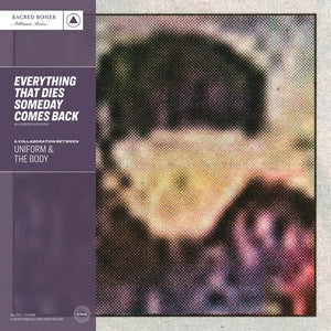 Uniform & The Body - Everything That Dies Someday Comes Back