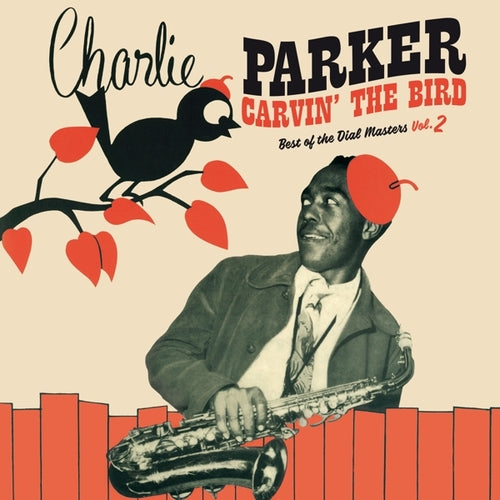 Charlie Parker - Carvin' the Bird: Best of the Dial Masters Vol. 2