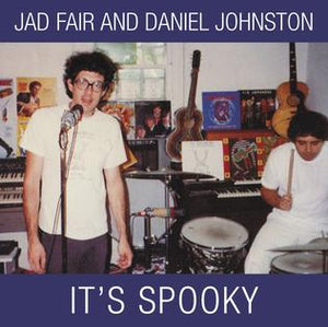 Jad Fair and Daniel Johnston - It's Spooky