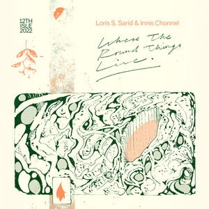 Loris S. Sarid & Innis Chonnel - Where The Round Things Live