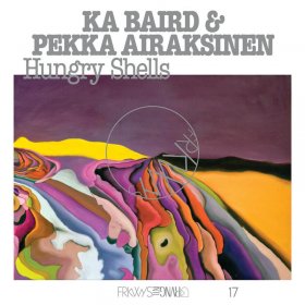 Ka Baird & Pekka Airaksinen - Hungry Shells