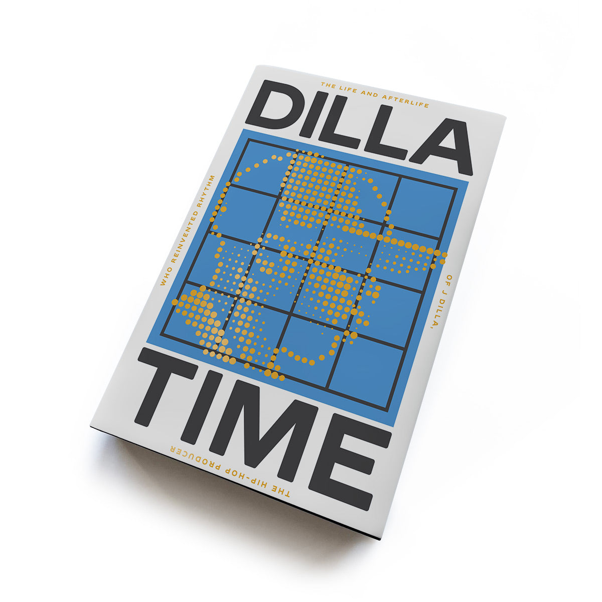 Dan Charnes - Dilla Time: The Life and Afterlife of J Dilla, the Hip-hop Producer Who Reinvented Rhythm