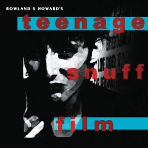 Rowland S. Howard - Teenage Snuff Film